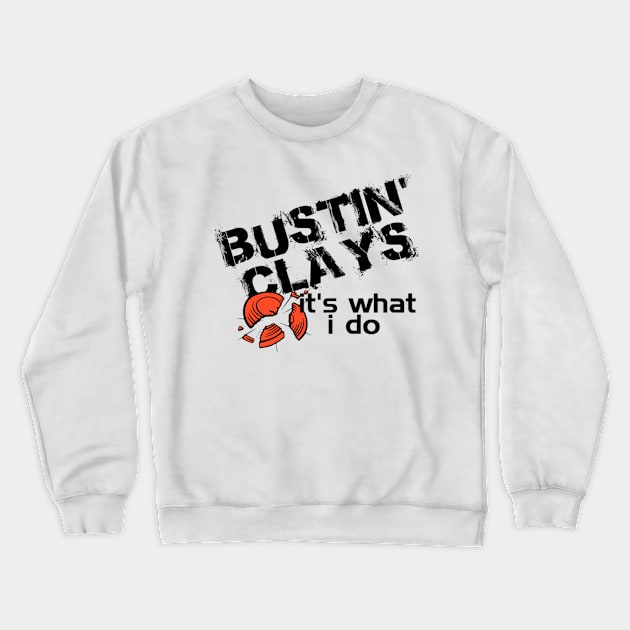 bustin clays it is what i do Crewneck Sweatshirt by fioruna25